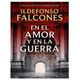 Libro Fisico En el amor y la guerra Autor Idelfonso Falcones